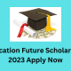 Education Future Scholarship 2023 Apply Now
