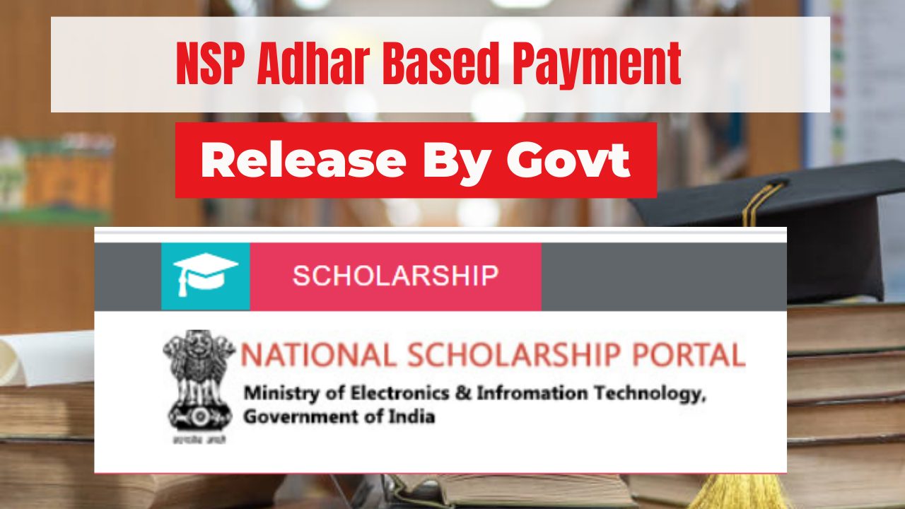 NSP Adhaar Based Payment 2023 Released By Govt To All Students