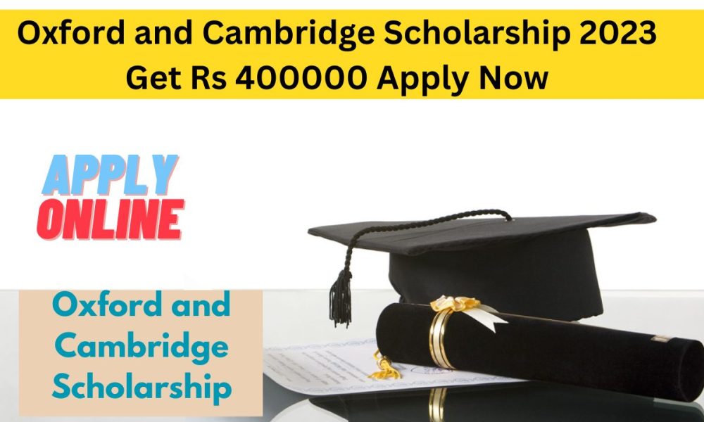 Oxford and Cambridge Scholarship 2023 Get Rs 400000 Apply Now