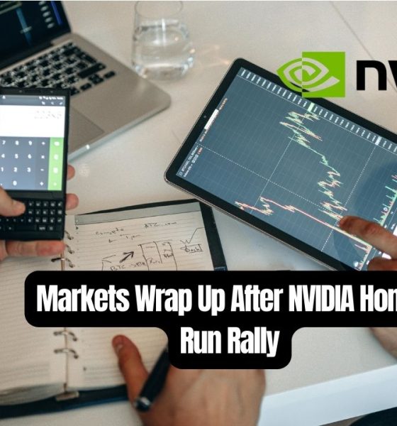 Markets Wrap Up After NVIDIA Home Run Rally